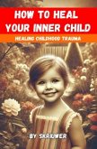 How to Heal Your Inner Child