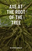 Axe At The Root Of The Tree (eBook, ePUB) Axe At The Root Of The Tree (eBook, ePUB)