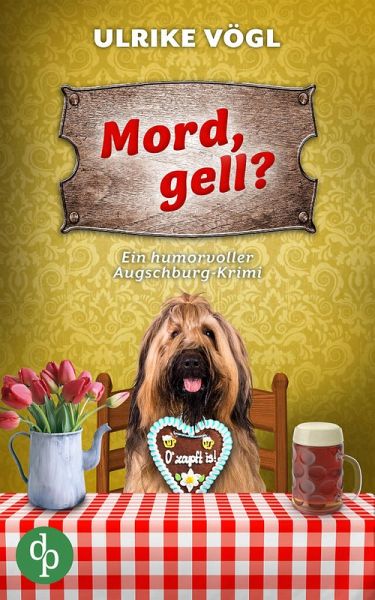 Mord, gell? Ein humorvoller Augschburg-Krimi (eBook, ePUB) Mord, gell? Ein humorvoller Augschburg-Krimi (eBook, ePUB)