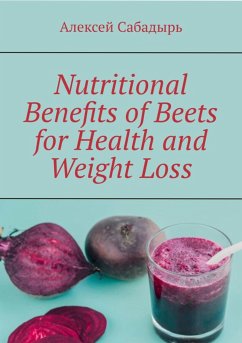 Nutritional benefits of beets for health and weight loss (eBook, ePUB) - Сабадырь, Алексей