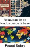 Recaudación de fondos desde la base (eBook, ePUB)