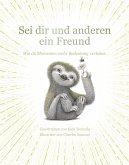 Sei dir und anderen ein Freund Sei dir und anderen ein Freund
