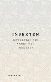 Insekten - bewältige die Angst vor Insekten (eBook, ePUB) Insekten - bewältige die Angst vor Insekten (eBook, ePUB)