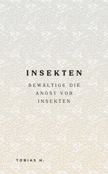 Insekten - bewältige die Angst vor Insekten (eBook, ePUB)