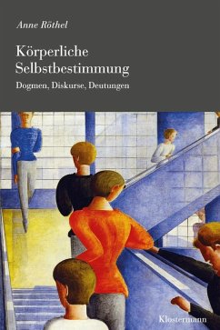 Körperliche Selbstbestimmung - Röthel, Anne