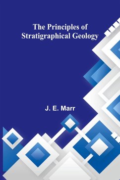 The Principles of Stratigraphical Geology - E. Marr, J.