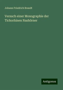 Versuch einer Monographie der Tichorhinen Nashörner - Brandt, Johann Friedrich