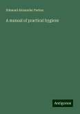A manual of practical hygiene A manual of practical hygiene