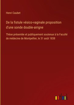 De la fistule vésico-vaginale proposition d'une sonde double-airigne - Caubet, Henri