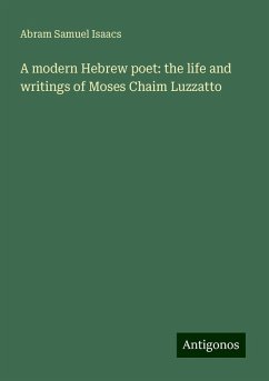 A modern Hebrew poet: the life and writings of Moses Chaim Luzzatto - Isaacs, Abram Samuel