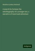 A search for fortune: the autobiography of a younger son, a narrative of travel and adventure A search for fortune: the autobiography of a younger son, a narrative of travel and adventure