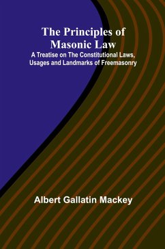 Cover The Principles of Masonic Law; A Treatise on the Constitutional Laws, Usages and Landmarks of Freemasonry