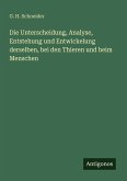 Die Unterscheidung, Analyse, Entstehung und Entwickelung derselben, bei den Thieren und beim Menschen