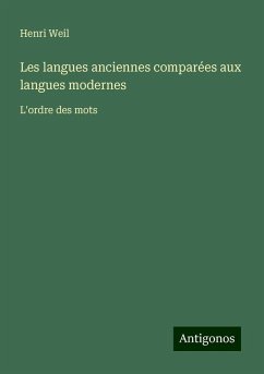 Les langues anciennes comparées aux langues modernes - Weil, Henri