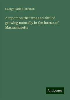 A report on the trees and shrubs growing naturally in the forests of Massachusetts - Emerson, George Barrell