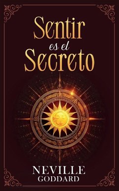 Sentir es el Secreto - Coleccion Deluxe - Neville Goddard; Imaginatio Divina Media