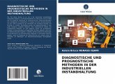 DIAGNOSTISCHE UND PROGNOSTISCHE METHODEN IN DER INDUSTRIELLEN INSTANDHALTUNG DIAGNOSTISCHE UND PROGNOSTISCHE METHODEN IN DER INDUSTRIELLEN INSTANDHALTUNG