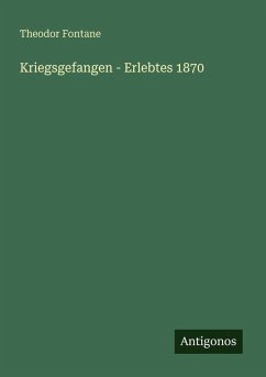 Kriegsgefangen - Erlebtes 1870 - Fontane, Theodor