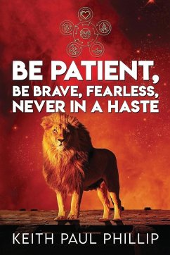 Be Patient, Be Brave, Fearless, Never in a Haste - Phillip, Keith Paul