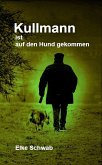 Kullmann ist auf den Hund gekommen (eBook, ePUB) Kullmann ist auf den Hund gekommen (eBook, ePUB)