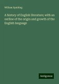 A history of English literature; with an outline of the origin and growth of the English language