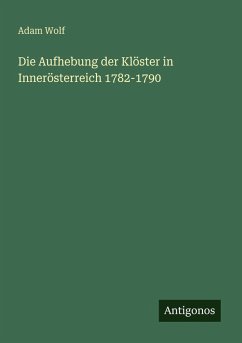 Cover Die Aufhebung der Klöster in Innerösterreich 1782-1790