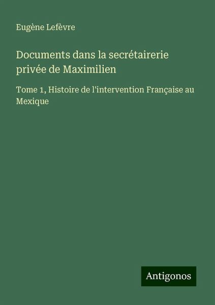 Documents dans la secrétairerie privée de Maximilien Documents dans la secrétairerie privée de Maximilien
