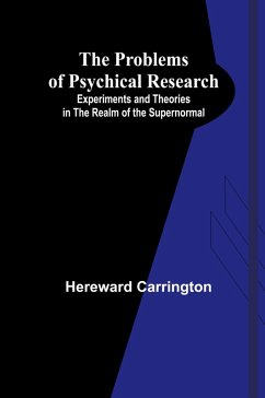 The Problems of Psychical Research; Experiments and Theories in the Realm of the Supernormal - Carrington, Hereward