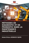 MÉTHODES DE DIAGNOSTIC ET DE PRONOSTIC DANS LA MAINTENANCE INDUSTRIELLE MÉTHODES DE DIAGNOSTIC ET DE PRONOSTIC DANS LA MAINTENANCE INDUSTRIELLE