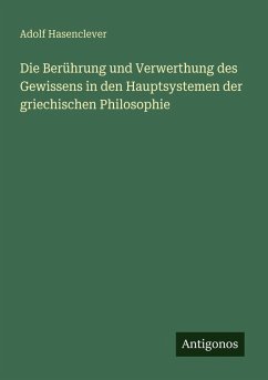 Cover Die Berührung und Verwerthung des Gewissens in den Hauptsystemen der griechischen Philosophie