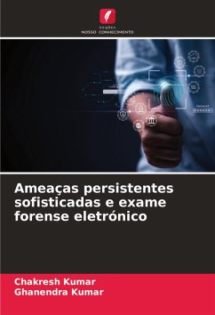 Ameaças persistentes sofisticadas e exame forense eletrónico - Kumar, Chakresh;Kumar, Ghanendra