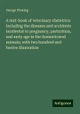 A text-book of veterinary obstetrics: including the diseases and accidents incidental to pregnancy, parturition, and early age in the domesticated animals; with two hundred and twelve illustration