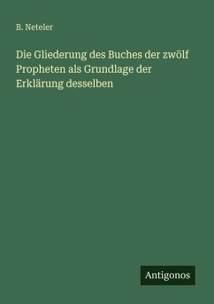 Cover Die Gliederung des Buches der zwölf Propheten als Grundlage der Erklärung desselben