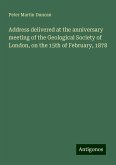Address delivered at the anniversary meeting of the Geological Society of London, on the 15th of February, 1878 Address delivered at the anniversary meeting of the Geological Society of London, on the 15th of February, 1878