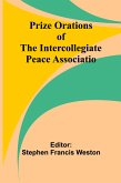Prize Orations of the Intercollegiate Peace Associatio