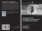 El impacto de la inteligencia emocional en la satisfacción laboral El impacto de la inteligencia emocional en la satisfacción laboral