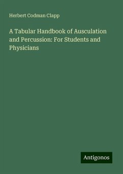 A Tabular Handbook of Ausculation and Percussion: For Students and Physicians - Clapp, Herbert Codman