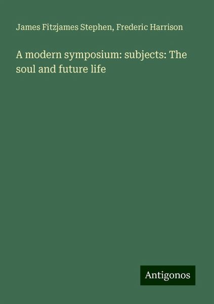 A modern symposium: subjects: The soul and future life
