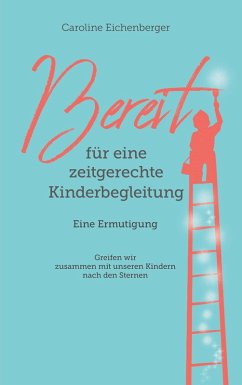 Bereit für eine zeitgerechte Kinderbegleitung - Eichenberger, Caroline