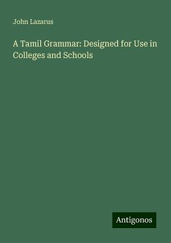 A Tamil Grammar: Designed for Use in Colleges and Schools - Lazarus, John