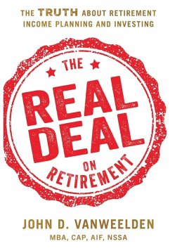 The Real Deal on Retirement - VanWeelden MBA CAP AIF NSSA, John D.