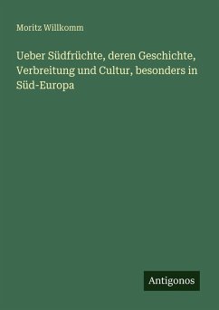 Cover Ueber Südfrüchte, deren Geschichte, Verbreitung und Cultur, besonders in Süd-Europa