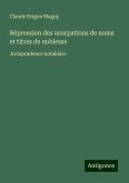 Répression des usurpations de noms et titres de noblesse Répression des usurpations de noms et titres de noblesse