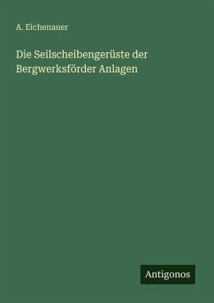 Cover Die Seilscheibengerüste der Bergwerksförder Anlagen