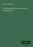 Die Geheimstatuten des Ordens der Tempelherren Die Geheimstatuten des Ordens der Tempelherren
