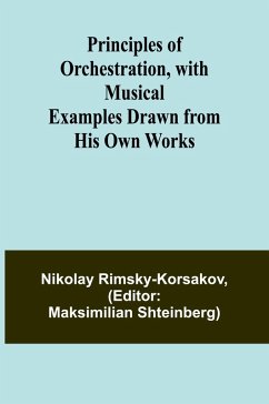 Cover Principles of Orchestration, with Musical Examples Drawn from His Own Works