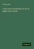 A text-book of arithmetic for use in higher class schools