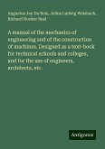 A manual of the mechanics of engineering and of the construction of machines. Designed as a text-book for technical schools and colleges, and for the use of engineers, architects, etc. A manual of the mechanics of engineering and of the construction of machines. Designed as a text-book for technical schools and colleges, and for the use of engineers, architects, etc.