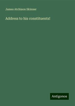 Address to his constituents! - Skinner, James Atchison