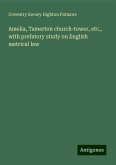 Amelia, Tamerton church-tower, etc., with prefatory study on English metrical law Amelia, Tamerton church-tower, etc., with prefatory study on English metrical law